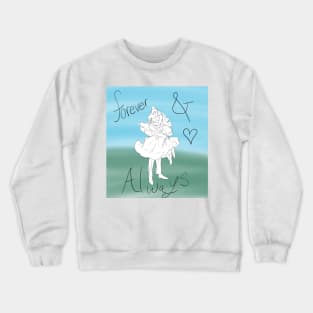 Forever&Always Crewneck Sweatshirt